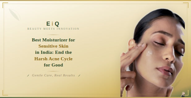 Best Moisturizer for Sensitive Skin in India: End the Harsh Acne Cycle for Good