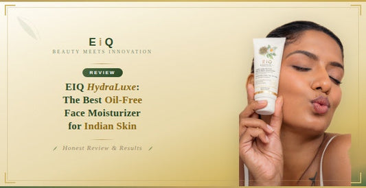 EIQ HydraLuxe Review: The Best Oil-Free Face Moisturizer for Indian Skin