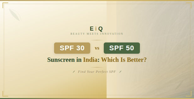 SPF 30 vs SPF 50 Sunscreen in India: Which Is Better?