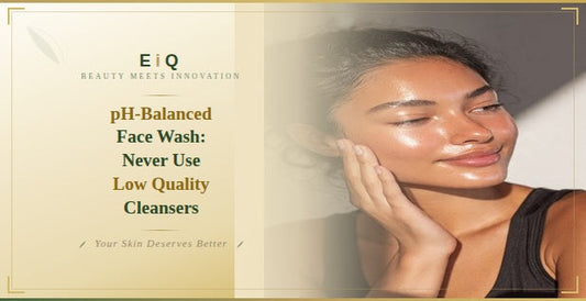 pH-Balanced Face Wash: Never Use Low Quality Cleansers