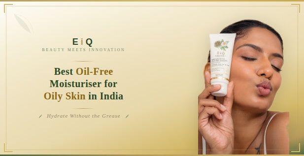 Best Oil-Free Moisturiser for Oily Skin in India: The Science-First Buyer's Guide
